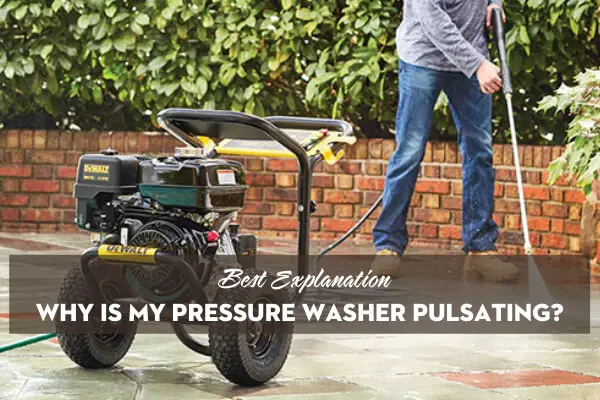 Why Is My Pressure Washer Pulsating Best Explanation