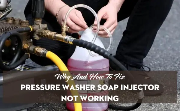 How to Fix Pressure Washer Soap Injector? 