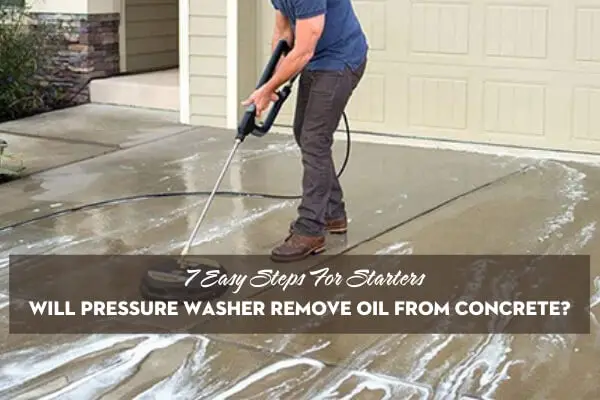 Will Pressure Washer Remove Oil From Concrete - Feature