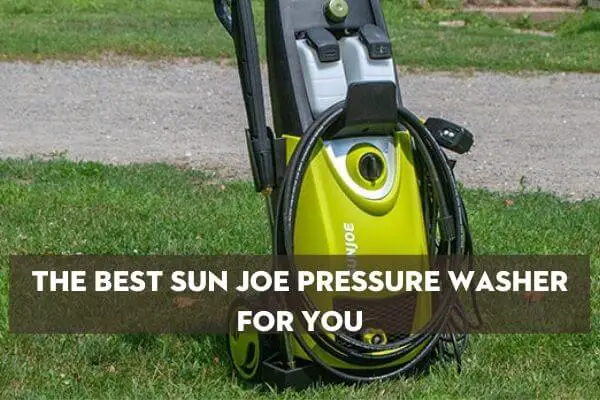 The Best Sun Joe Pressure Washer For You