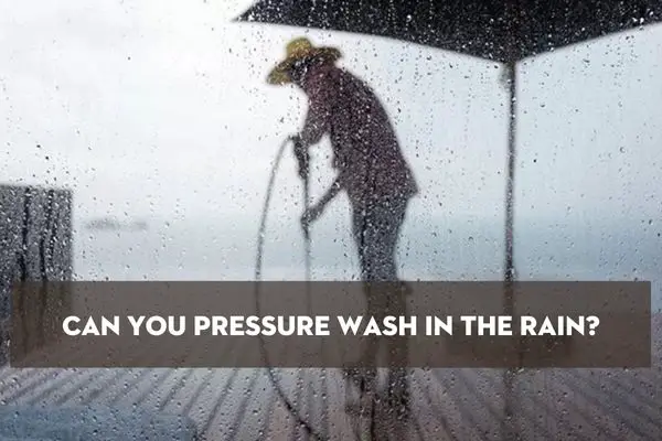 Can You Pressure Wash In The Rain